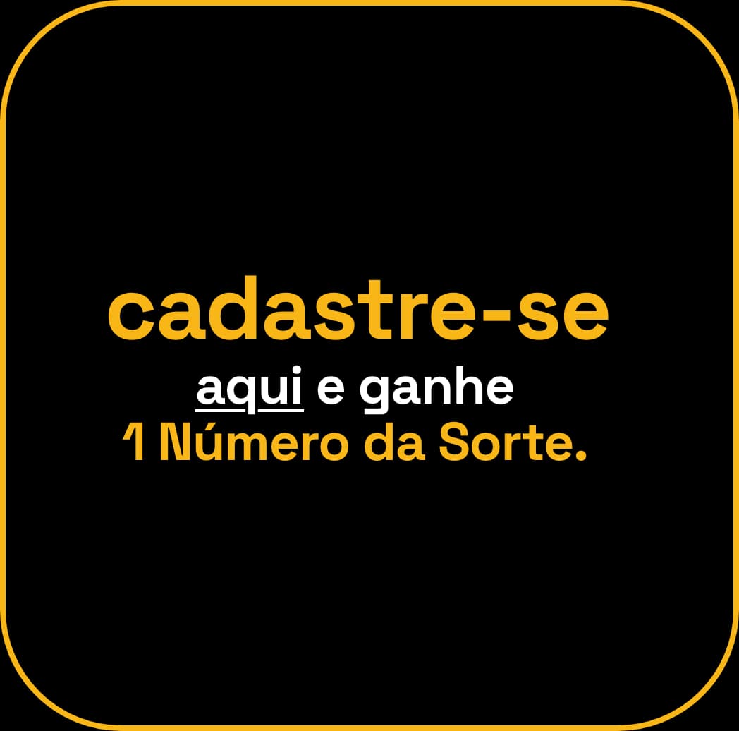 cadastre-se aqui e ganhe 1 Número da Sorte.