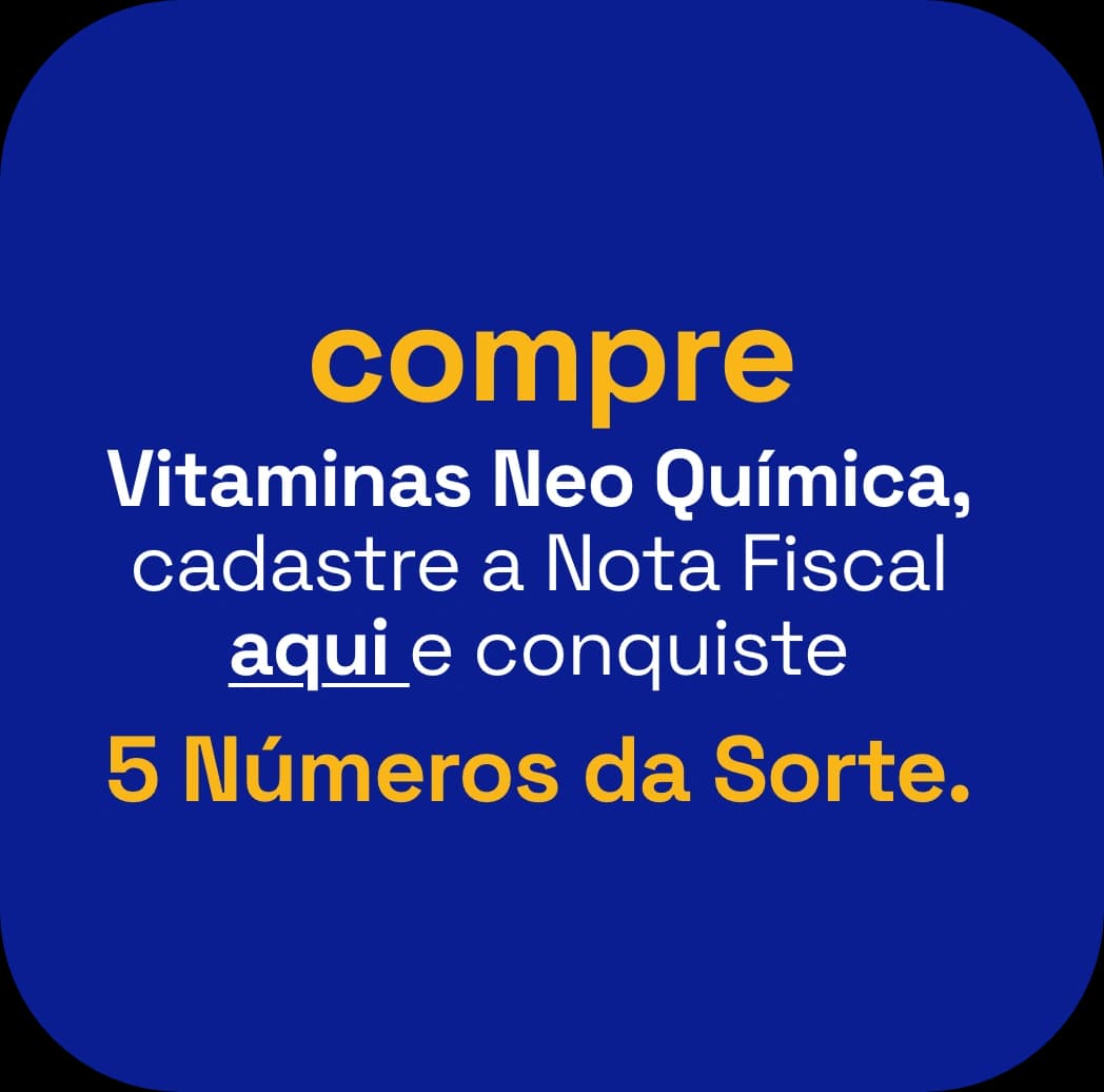 compre Vitaminas Neo Química, cadastre a Nota Fiscal aqui e conquiste 5 Números da Sorte.